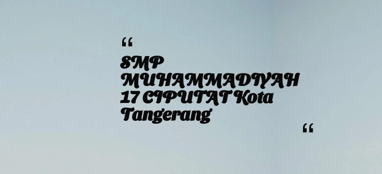 thumbnail for SMP MUHAMMADIYAH 17 CIPUTAT Kota Tangerang