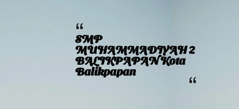 thumbnail for SMP MUHAMMADIYAH 2 BALIKPAPAN Kota Balikpapan