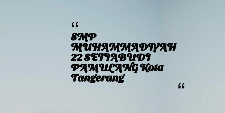 thumbnail for SMP MUHAMMADIYAH 22 SETIABUDI PAMULANG Kota Tangerang