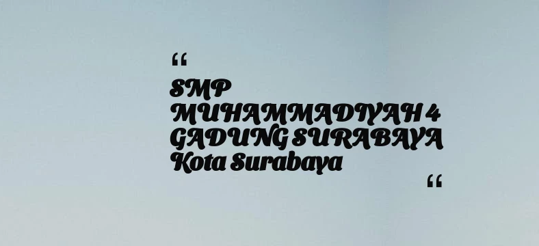 thumbnail for SMP MUHAMMADIYAH 4 GADUNG SURABAYA Kota Surabaya