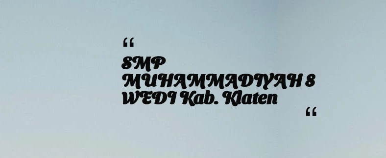 thumbnail for SMP MUHAMMADIYAH 8 WEDI Kab. Klaten