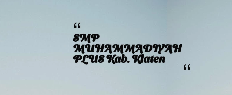thumbnail for SMP MUHAMMADIYAH PLUS Kab. Klaten