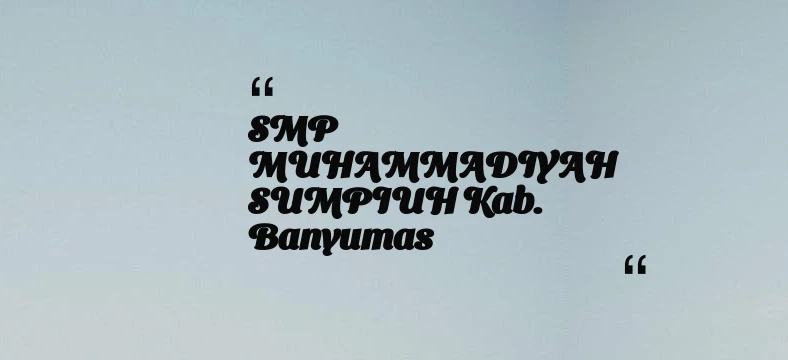 thumbnail for SMP MUHAMMADIYAH SUMPIUH Kab. Banyumas
