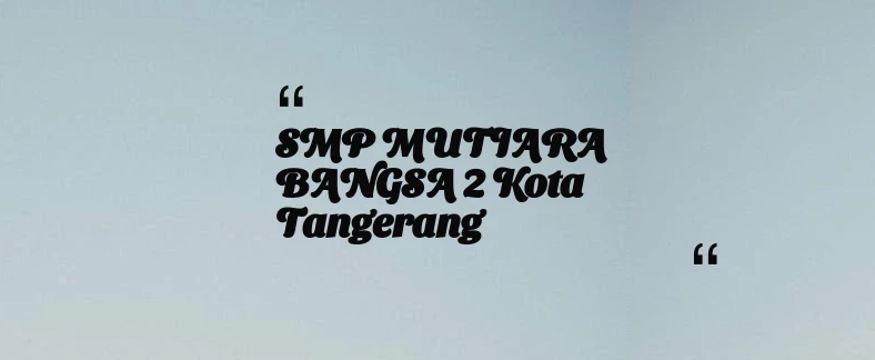 thumbnail for SMP MUTIARA BANGSA 2 Kota Tangerang