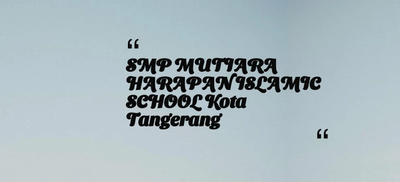 thumbnail for SMP MUTIARA HARAPAN ISLAMIC SCHOOL Kota Tangerang