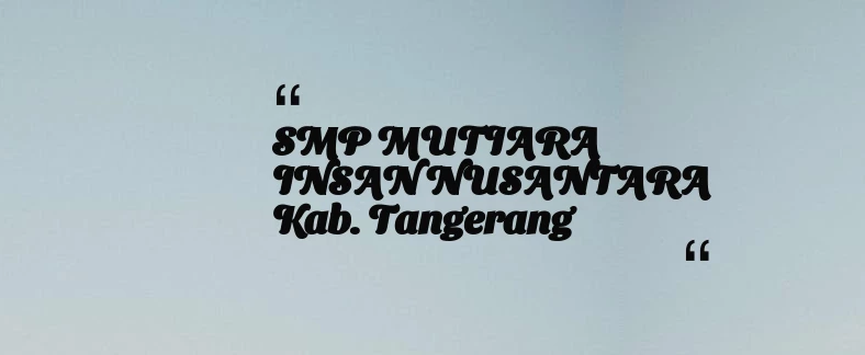 thumbnail for SMP MUTIARA INSAN NUSANTARA Kab. Tangerang