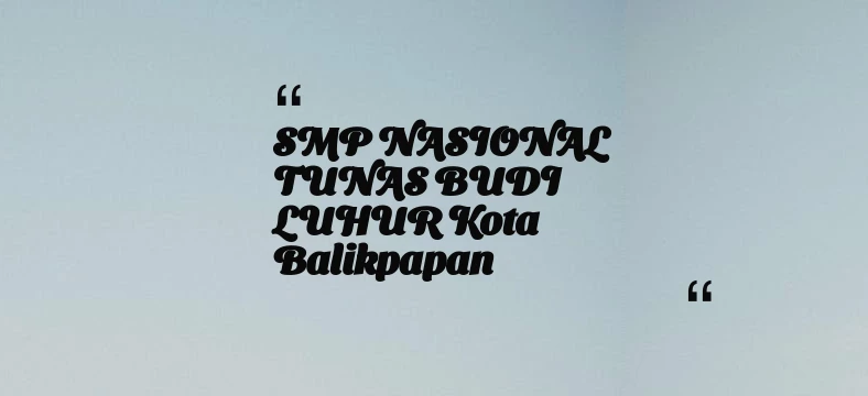 thumbnail for SMP NASIONAL TUNAS BUDI LUHUR Kota Balikpapan