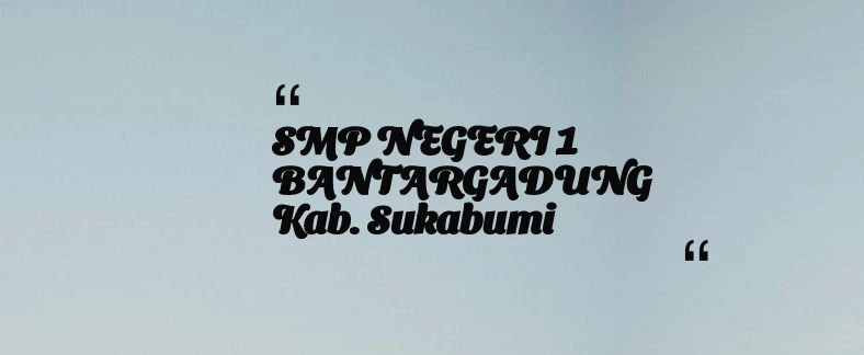 thumbnail for SMP NEGERI 1 BANTARGADUNG Kab. Sukabumi