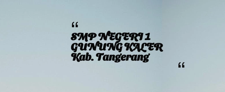 thumbnail for SMP NEGERI 1 GUNUNG KALER Kab. Tangerang