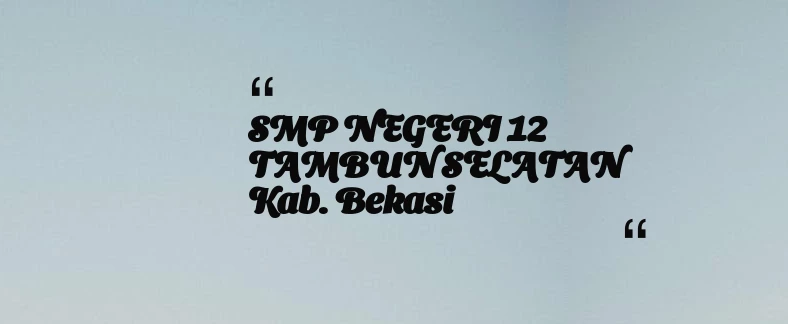 thumbnail for SMP NEGERI 12 TAMBUN SELATAN Kab. Bekasi