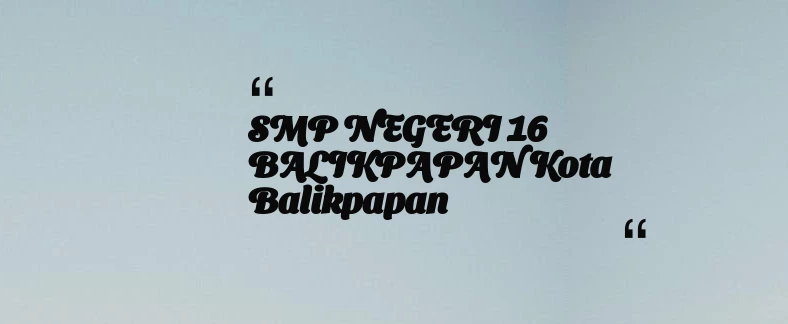 thumbnail for SMP NEGERI 16 BALIKPAPAN Kota Balikpapan