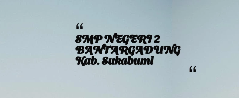 thumbnail for SMP NEGERI 2 BANTARGADUNG Kab. Sukabumi