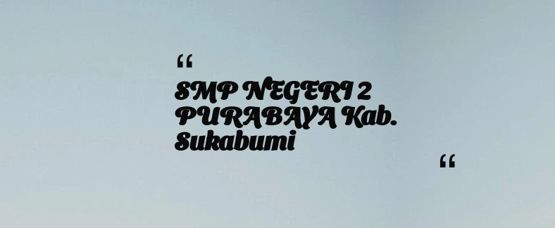 thumbnail for SMP NEGERI 2 PURABAYA Kab. Sukabumi