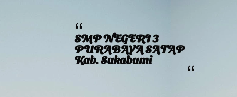 thumbnail for SMP NEGERI 3 PURABAYA SATAP Kab. Sukabumi