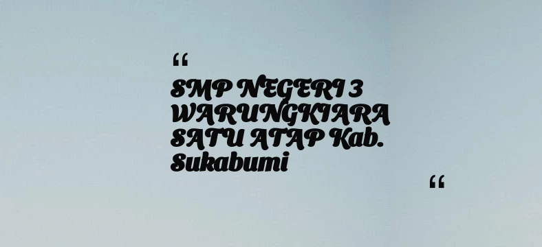 thumbnail for SMP NEGERI 3 WARUNGKIARA SATU ATAP Kab. Sukabumi