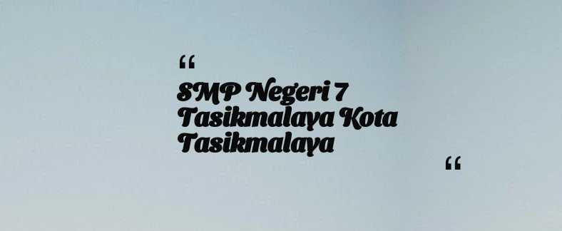 thumbnail for SMP Negeri 7 Tasikmalaya Kota Tasikmalaya