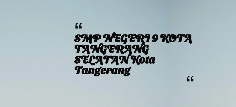 thumbnail for SMP NEGERI 9 KOTA TANGERANG SELATAN Kota Tangerang