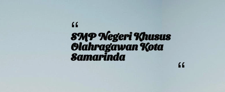 thumbnail for SMP Negeri Khusus Olahragawan Kota Samarinda