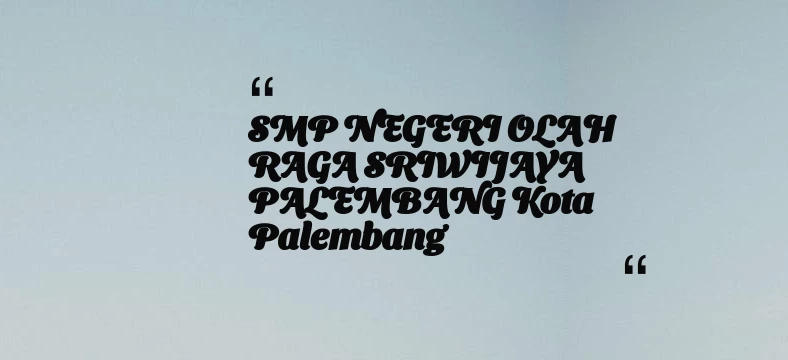 thumbnail for SMP NEGERI OLAH RAGA SRIWIJAYA PALEMBANG Kota Palembang