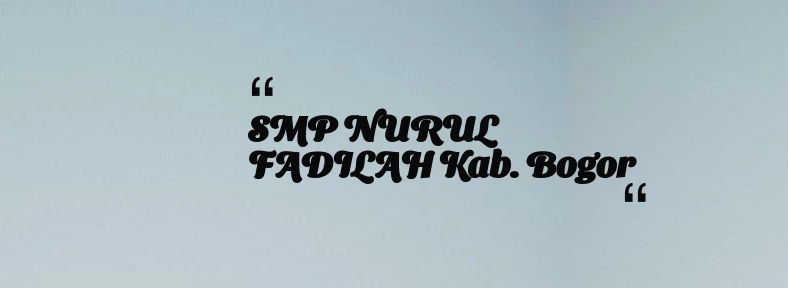 thumbnail for SMP NURUL FADILAH Kab. Bogor