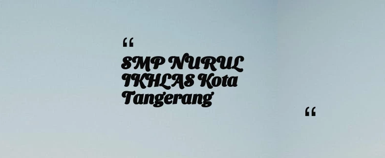 thumbnail for SMP NURUL IKHLAS Kota Tangerang