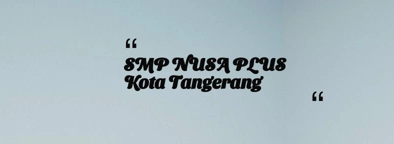 thumbnail for SMP NUSA PLUS Kota Tangerang