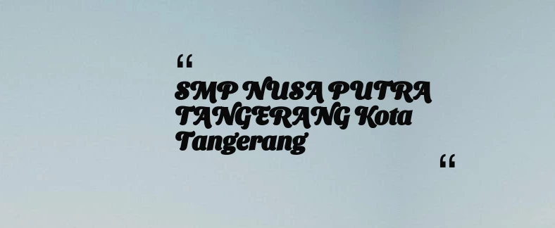 thumbnail for SMP NUSA PUTRA TANGERANG Kota Tangerang