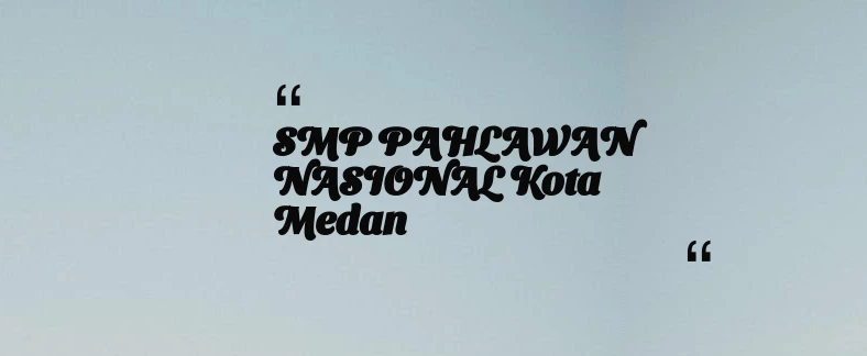 thumbnail for SMP PAHLAWAN NASIONAL Kota Medan