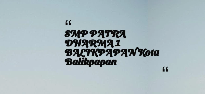 thumbnail for SMP PATRA DHARMA 1 BALIKPAPAN Kota Balikpapan