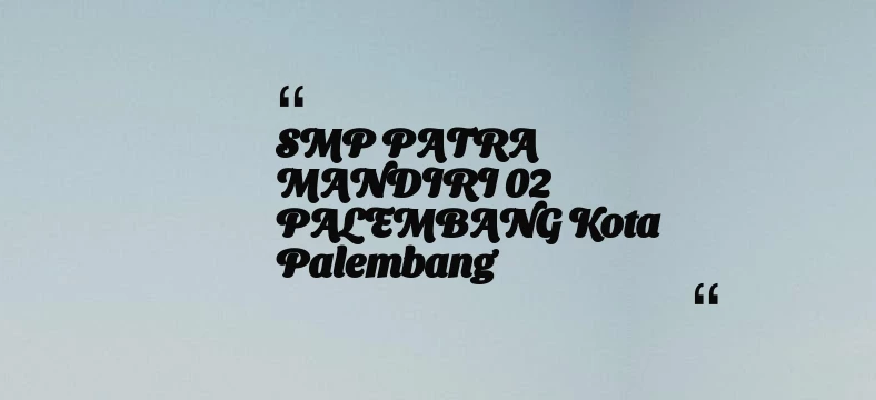 thumbnail for SMP PATRA MANDIRI 02 PALEMBANG Kota Palembang
