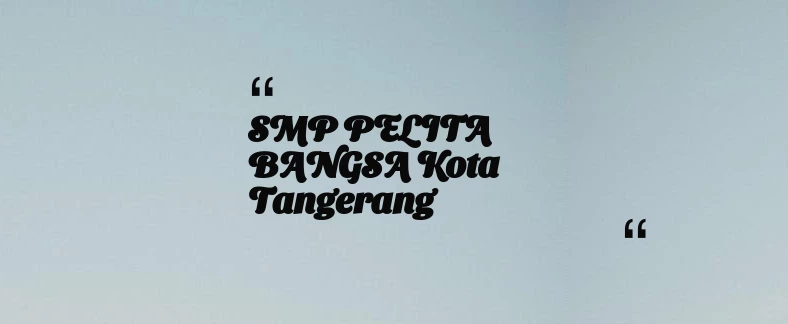 thumbnail for SMP PELITA BANGSA Kota Tangerang