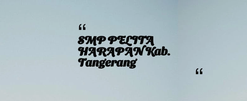 thumbnail for SMP PELITA HARAPAN Kab. Tangerang