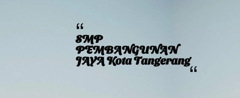 thumbnail for SMP PEMBANGUNAN JAYA Kota Tangerang