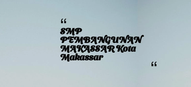 thumbnail for SMP PEMBANGUNAN MAKASSAR Kota Makassar