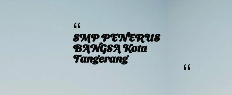 thumbnail for SMP PENERUS BANGSA Kota Tangerang