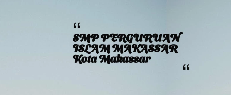thumbnail for SMP PERGURUAN ISLAM MAKASSAR Kota Makassar