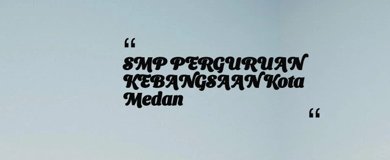 thumbnail for SMP PERGURUAN KEBANGSAAN Kota Medan
