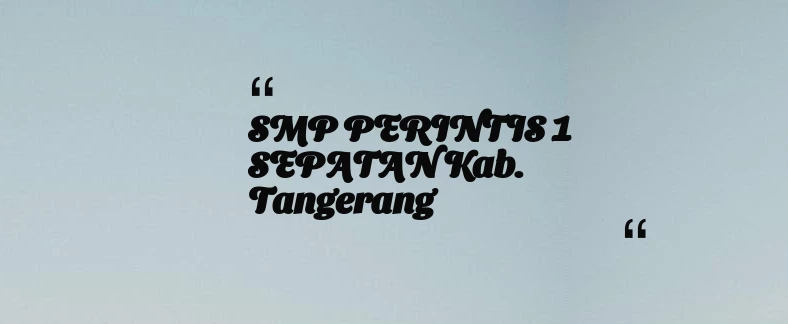 thumbnail for SMP PERINTIS 1 SEPATAN Kab. Tangerang
