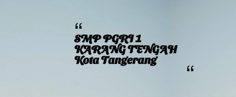 thumbnail for SMP PGRI 1 KARANG TENGAH Kota Tangerang