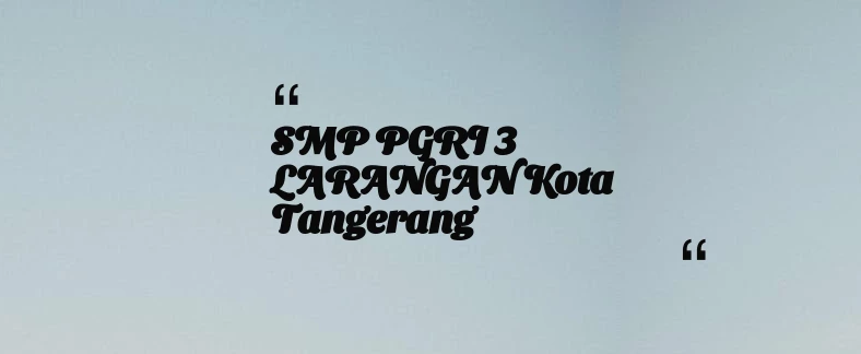 thumbnail for SMP PGRI 3 LARANGAN Kota Tangerang