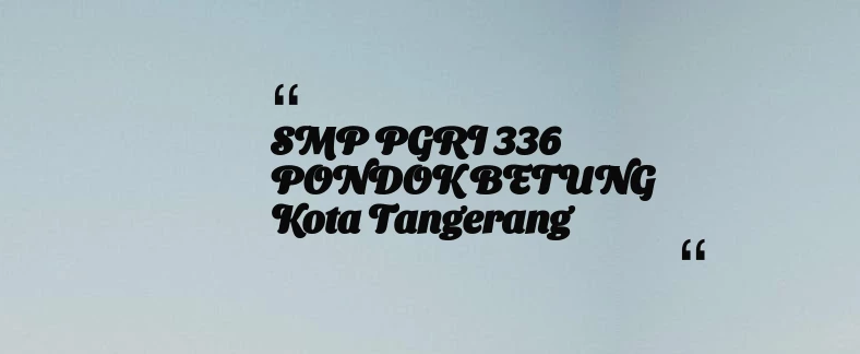 thumbnail for SMP PGRI 336 PONDOK BETUNG Kota Tangerang