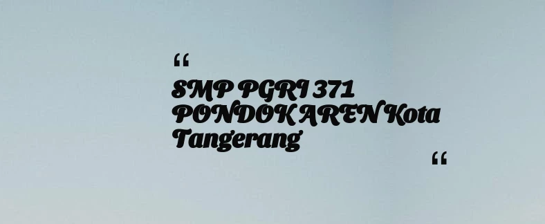 thumbnail for SMP PGRI 371 PONDOK AREN Kota Tangerang