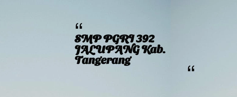 thumbnail for SMP PGRI 392 JALUPANG Kab. Tangerang