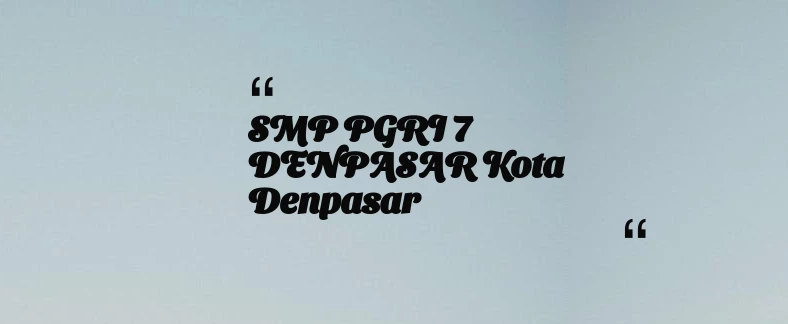 thumbnail for SMP PGRI 7 DENPASAR Kota Denpasar