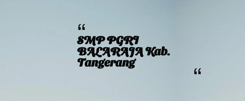 thumbnail for SMP PGRI BALARAJA Kab. Tangerang