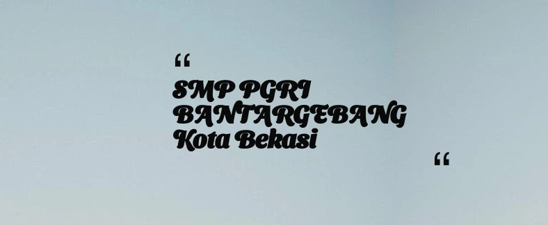 thumbnail for SMP PGRI BANTARGEBANG Kota Bekasi