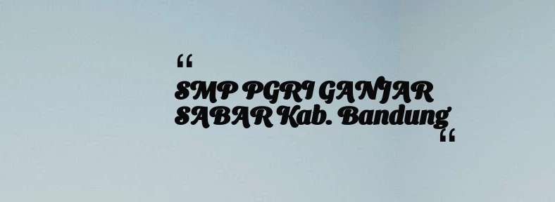 thumbnail for SMP PGRI GANJAR SABAR Kab. Bandung