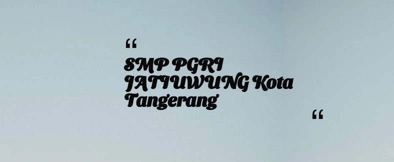 thumbnail for SMP PGRI JATIUWUNG Kota Tangerang