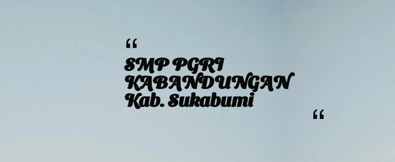 thumbnail for SMP PGRI KABANDUNGAN Kab. Sukabumi