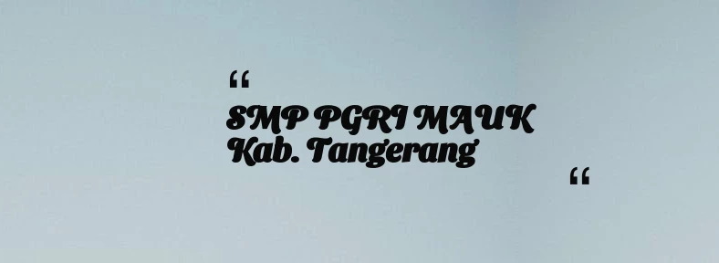 thumbnail for SMP PGRI MAUK Kab. Tangerang